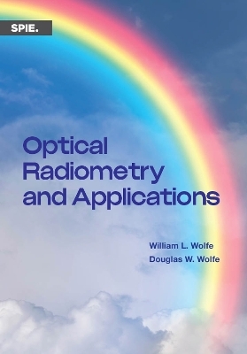 Optical Radiometry and Applications - William L. Wolfe, Douglas W. Wolfe