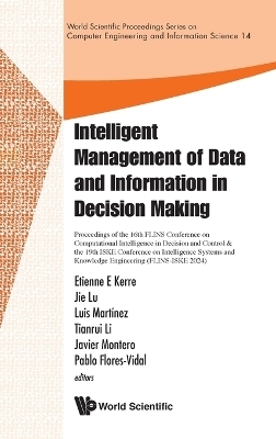 Intelligent Management Of Data And Information In Decision Making -Proceedings Of The 16th Flins Conference On Computational Intelligence In Decision And Control & The 19th Iske Conference On Intelligence Systems And Knowledge Engineering(flins-iske 2024) - 