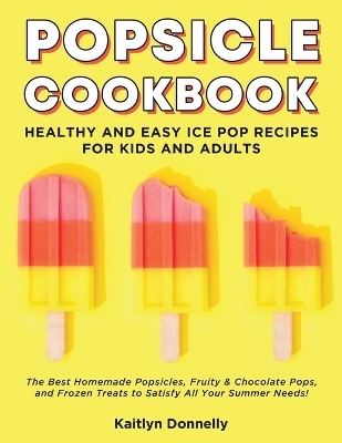 Popsicle Cookbook - Kaitlyn Donnelly