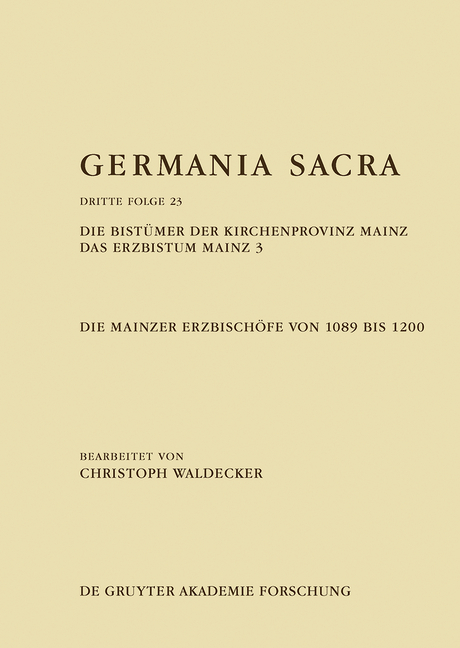 Germania Sacra. Dritte Folge / Die Bistümer der Kirchenprovinz Mainz. Das Erzbistum Mainz 3: Die Mainzer Erzbischöfe von 1089 bis 1200 - Christoph Waldecker