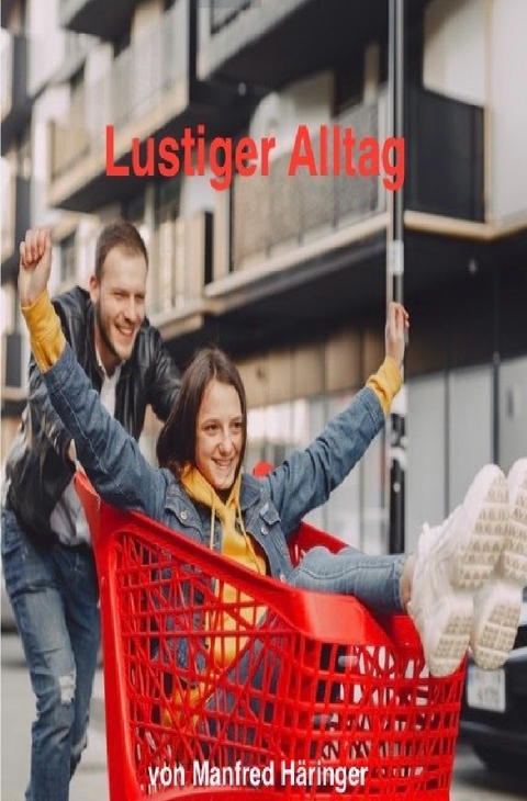 Der lustige Alltag - Manfred Häringer