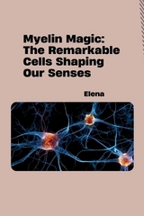 Myelin Magic: The Remarkable Cells Shaping Our Senses -  Elena