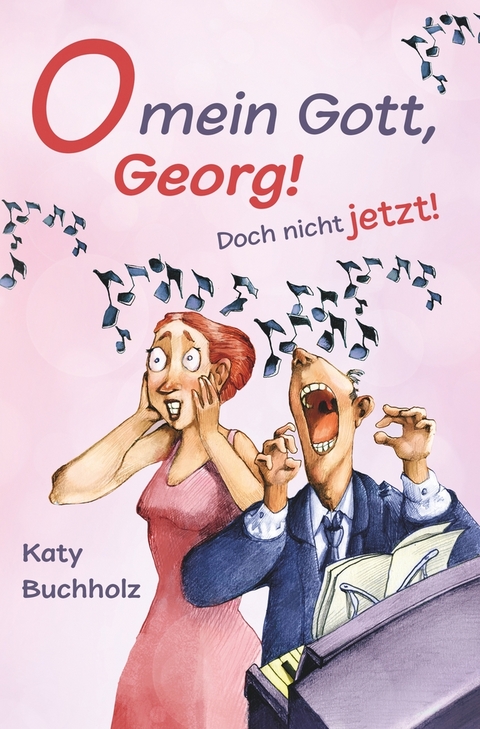 O mein Gott, Georg! Doch nicht jetzt! - Katy Buchholz