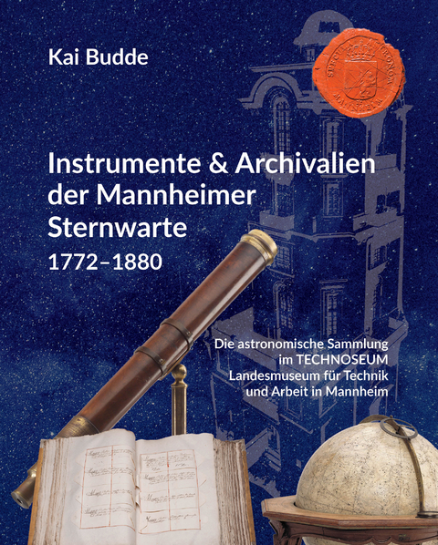 Instrumente & Archivalien der Mannheimer Sternwarte 1772–1880 - Kai Budde