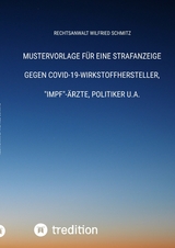 Mustervorlage für eine Strafanzeige gegen Covid-19-Wirkstoffhersteller, "Impf"-Ärzte, Politiker u.a. - Rechtsanwalt Wilfried Schmitz