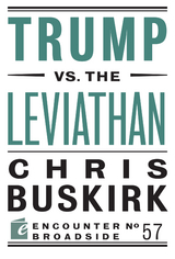 Trump vs. the Leviathan -  Chris Buskirk