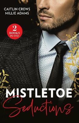 Mistletoe Seductions - Caitlin Crews, Millie Adams