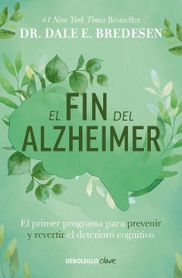 El fin del alzheimer: El primer programa para prevenir y revertir el deterioro cognitivo / The End of Alzheimer's: The First Program to Prevent and Reverse - Dr. Dale E. Bredesen