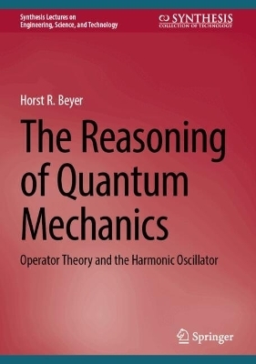 The Reasoning of Quantum Mechanics - Horst R. Beyer