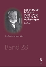 Eugen Huber hört bei Adolf Exner seine ersten Vorlesungen - Urs Fasel