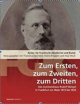 Zum Ersten, zum Zweiten, zum Dritten. Das Frankfurter Auktionshaus Rudolf Bangel von 1876 bis 1929 - Franziska Kiermeier, Maike Brüggen, Anja Heuß