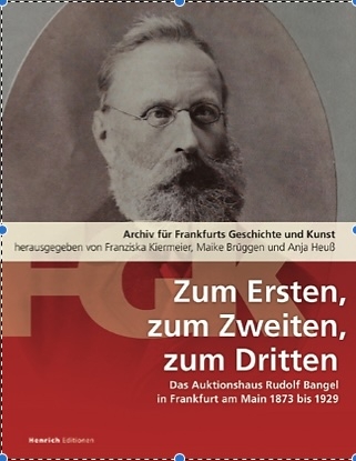 Zum Ersten, zum Zweiten, zum Dritten. Das Frankfurter Auktionshaus Rudolf Bangel von 1876 bis 1929 - Franziska Kiermeier, Maike Brüggen, Anja Heuß