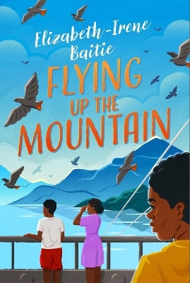 Flying Up the Mountain - Elizabeth-Irene Baitie