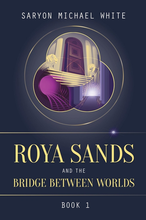 Roya Sands and the Bridge Between Worlds - Saryon Michael White