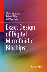 Exact Design of Digital Microfluidic Biochips - Oliver Keszocze, Robert Wille, Rolf Drechsler