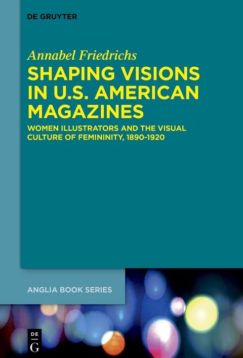 Shaping Visions in U.S. American Magazines - Annabel Friedrichs