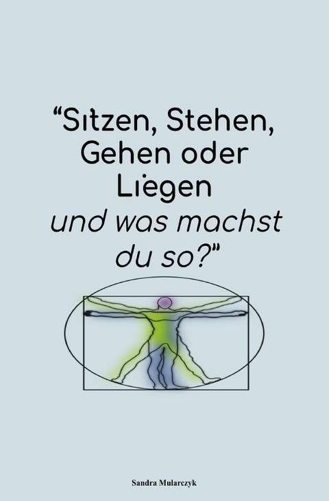 Ich sitze, stehe, gehe oder liege und was machst du so? - Sandra Mularczyk