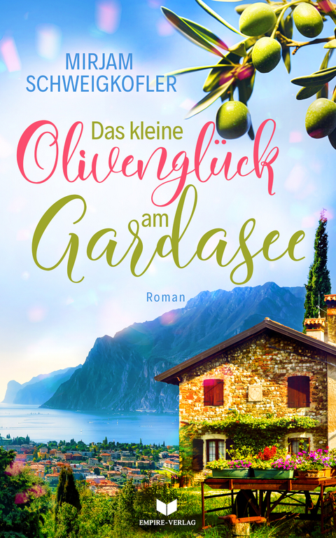 Das kleine Olivenglück am Gardasee - Mirjam Schweigkofler