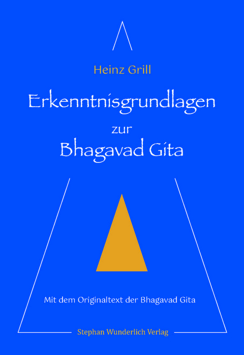 Erkenntnisgrundlagen zur Bhagavad Gita - Heinz Grill
