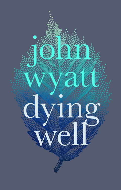 Dying Well - John Wyatt