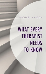 What Every Therapist Needs to Know -  Michael Karson