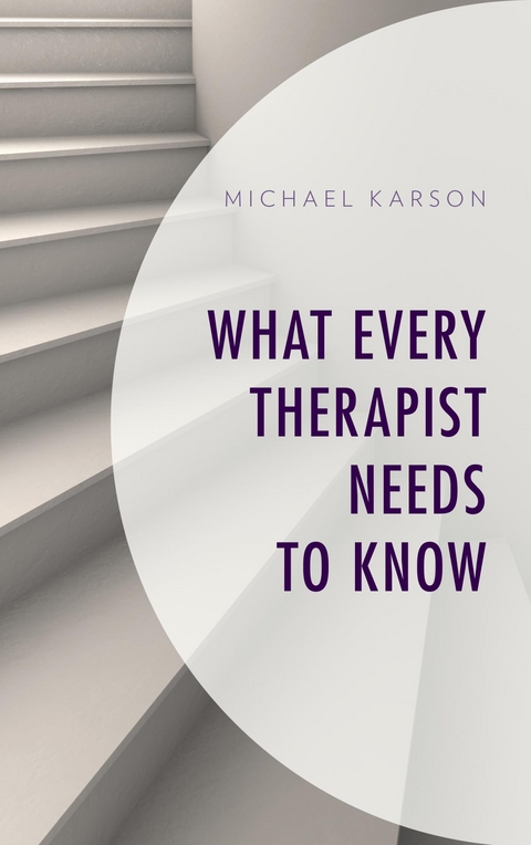What Every Therapist Needs to Know -  Michael Karson