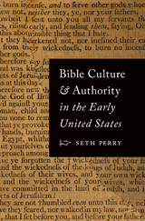 Bible Culture and Authority in the Early United States - Seth Perry