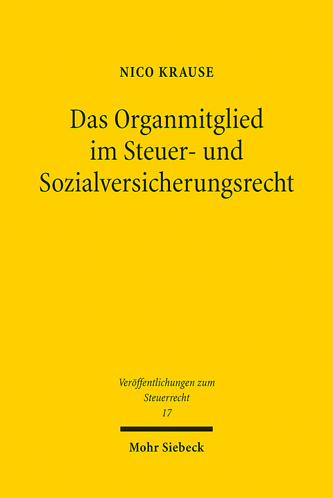 Das Organmitglied im Steuer- und Sozialversicherungsrecht - Nico Krause