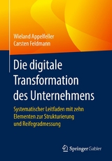 Die digitale Transformation des Unternehmens - Wieland Appelfeller, Carsten Feldmann