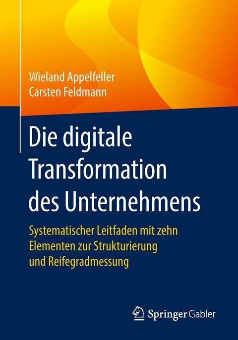 Die digitale Transformation des Unternehmens - Wieland Appelfeller, Carsten Feldmann