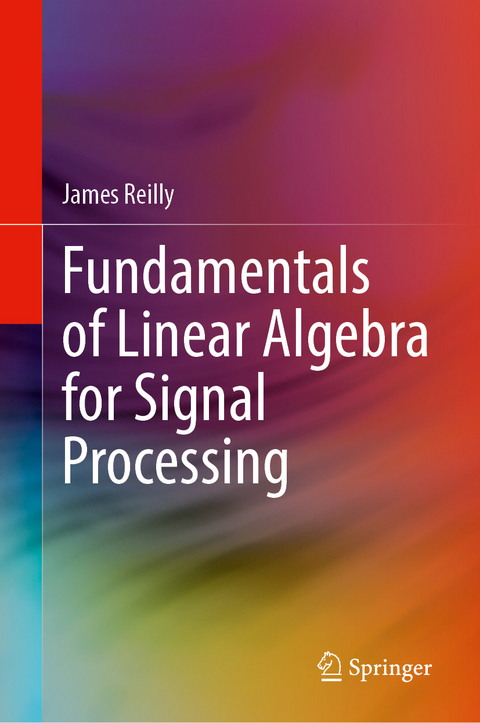 Fundamentals of Linear Algebra for Signal Processing - James Reilly