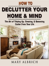 How to Declutter Your Home & Mind -  Mary Albrich