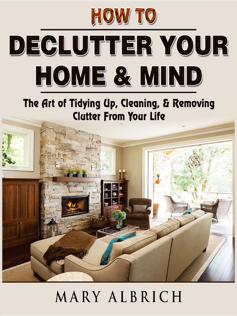 How to Declutter Your Home & Mind -  Mary Albrich