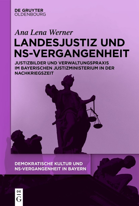 Demokratische Kultur und NS-Vergangenheit. Politik, Personal, Prägungen... / Landesjustiz und NS-Vergangenheit - Ana Lena Werner