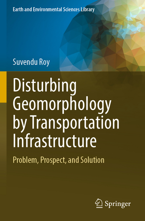 Disturbing Geomorphology by Transportation Infrastructure - Suvendu Roy