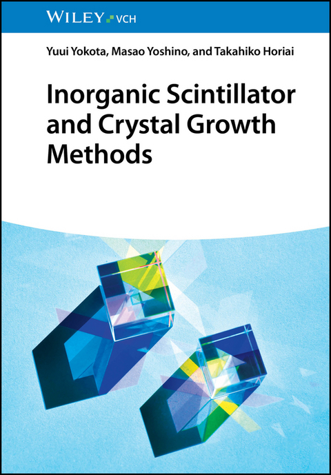 Inorganic Scintillator and Crystal Growth Methods - Yuui Yokota, Masao Yoshino, Takahiko Horiai