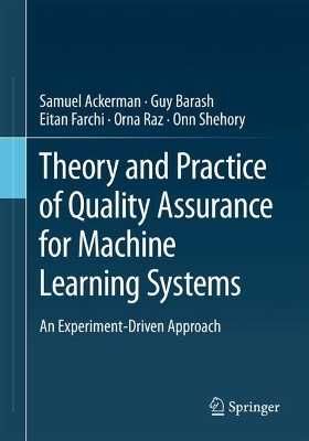 Theory and Practice of Quality Assurance for Machine Learning Systems - Samuel Ackerman, Guy Barash, Eitan Farchi, Orna Raz, Onn Shehory