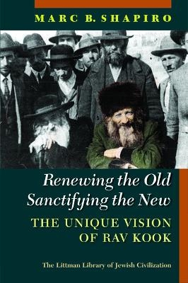 Renewing the Old, Sanctifying the New - Marc B. Shapiro