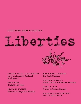 Liberties Journal of Culture and Politics - Carissa Veliz, Adam Kirsch, Reuel Marc Gerecht, Ryan Ruby, Michael Walzer