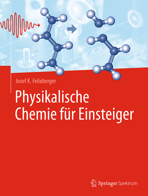 Physikalische Chemie für Einsteiger - Josef K. Felixberger