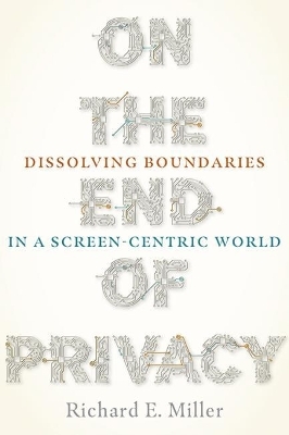 On the End of Privacy - Richard E. Miller