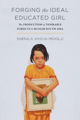 Forging the Ideal Educated Girl -  Shenila Khoja-Moolji