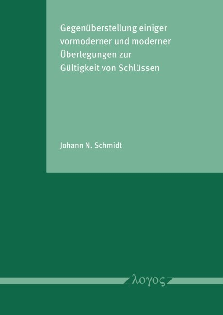 Gegenüberstellung einiger vormoderner und moderner Überlegungen zur Gültigkeit von Schlüssen - Johann N. Schmidt