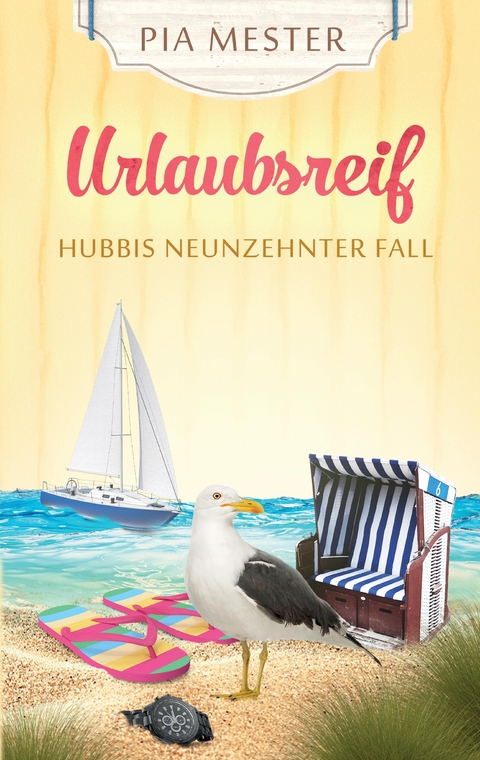 Urlaubsreif - Hubbis neunzehnter Fall - Pia Mester