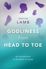 Godliness from Head to Toe - Jonathan Lamb