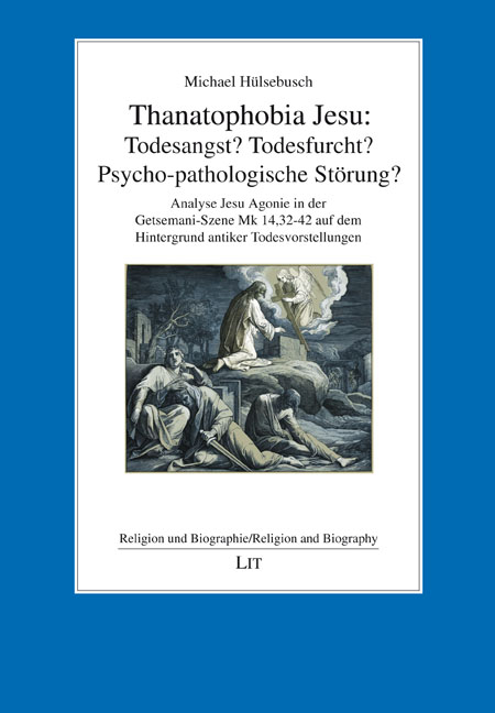 Thanatophobia Jesu: Todesangst? Todesfurcht? Psycho-pathologische Störung? - Michael Hülsebusch