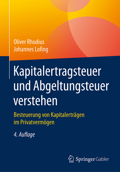 Kapitalertragsteuer und Abgeltungsteuer verstehen - Oliver Rhodius, Johannes Lofing