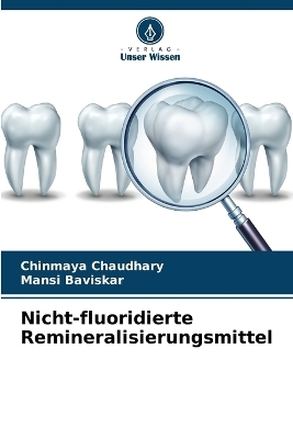 Nicht-fluoridierte Remineralisierungsmittel - Chinmaya Chaudhary, Mansi Baviskar