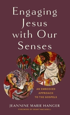 Engaging Jesus with Our Senses - Jeannine Marie Hanger