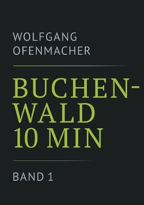 Buchenwald 10 min - Band 1 - Wolfgang Ofenmacher